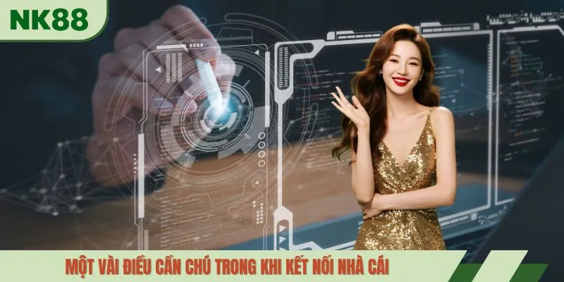 Một vài điều cần chú trong khi kết nối nhà cái